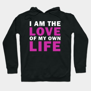 I am Love of my own Life Hoodie